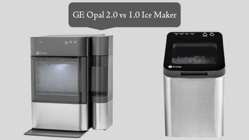 GE Opal 2.0 vs 1.0 Ice