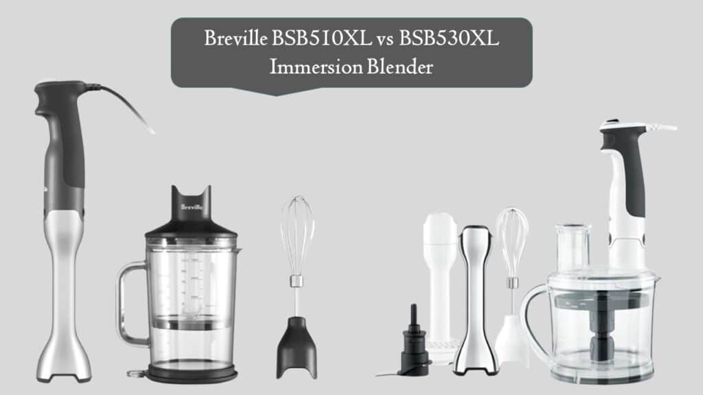 Breville BSB510XL vs BSB530XL Immersion Blender
