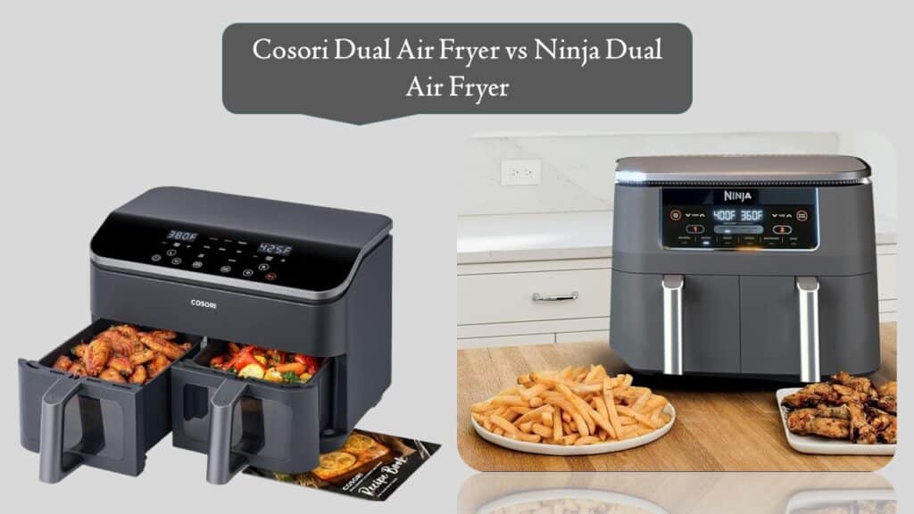 Cosori Dual Air Fryer vs Ninja Dual Air Fryer