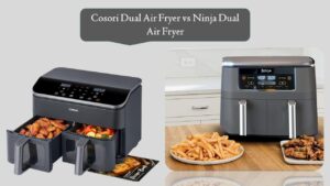 Cosori Dual Air Fryer vs Ninja Dual Air Fryer