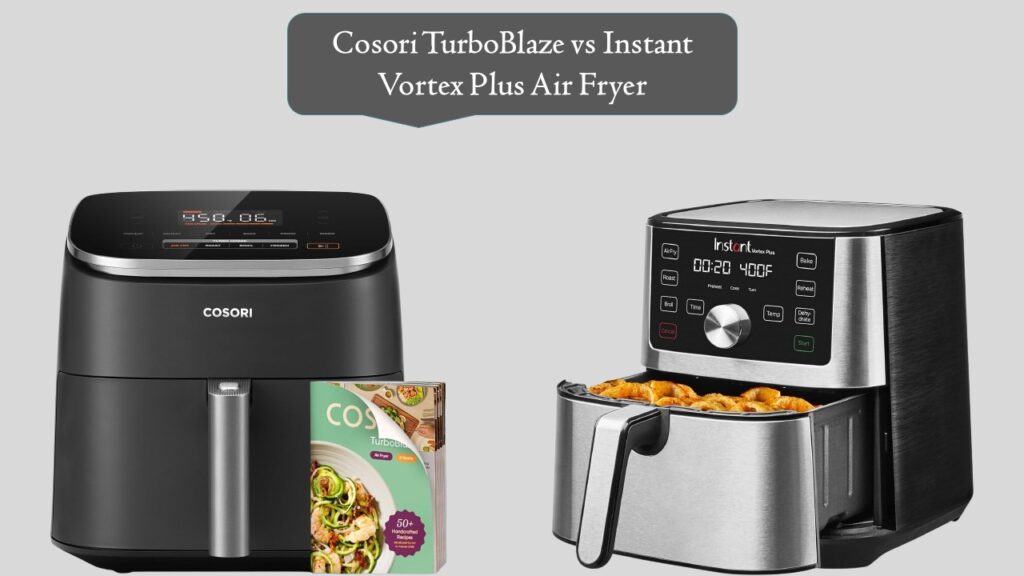 Cosori TurboBlaze vs Instant Vortex Plus