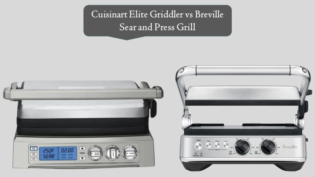 Cuisinart Elite Griddler vs Breville Sear and Press