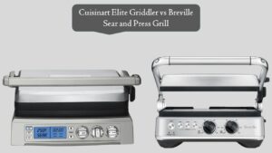 Cuisinart Elite Griddler vs Breville Sear and Press
