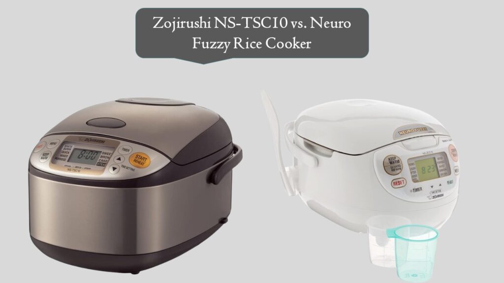 Zojirushi NS-TSC10 vs. Neuro Fuzzy Rice Cooker