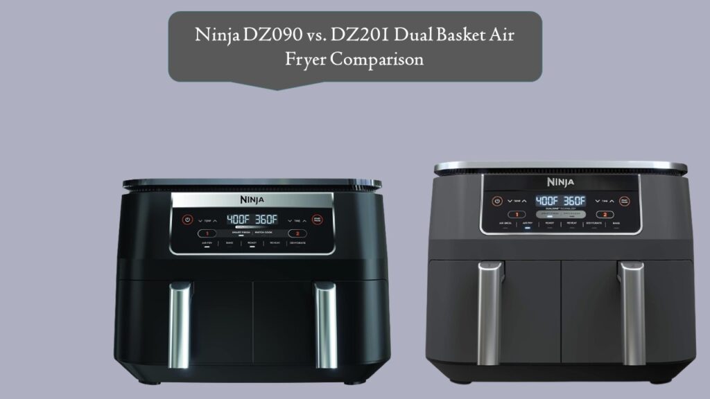 Ninja DZ090 vs. DZ201 Dual Basket Air Fryer Comparison